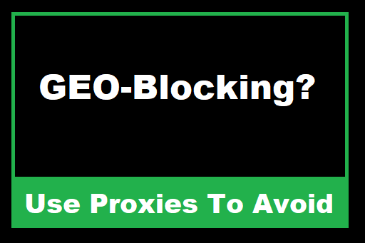 How to Use Proxies to Avoid Geo-Blocking
