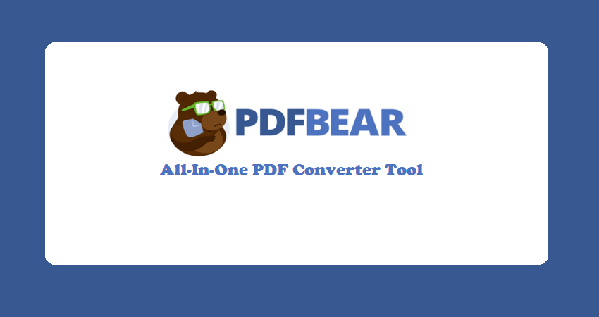3 Reasons Why PDFBear Should Be Your Go-To Converter Tool
