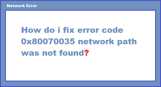 how do i fix error code 0x80070035 network path was not found?