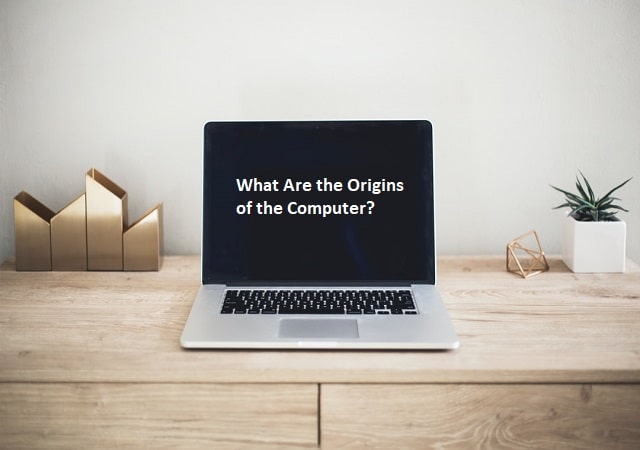 What Are the Origins of the Computer?
