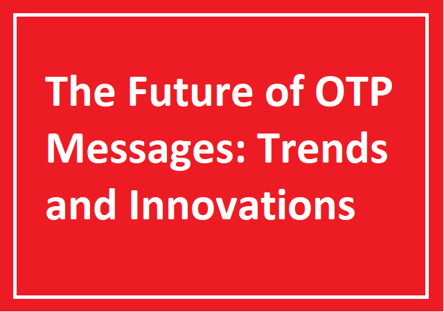 The Future of OTP Messages: Trends and Innovations